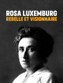 Rosa Luxemburg - Rebelle et visionnaire (documentaire)