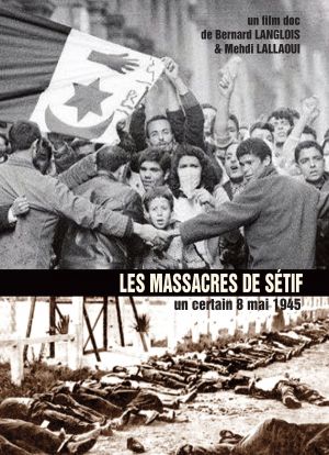Affiche du documentaire Les Massacres de Sétif, un certain 8 mai 1945 (documentaire) de Mehdi Lallaoui